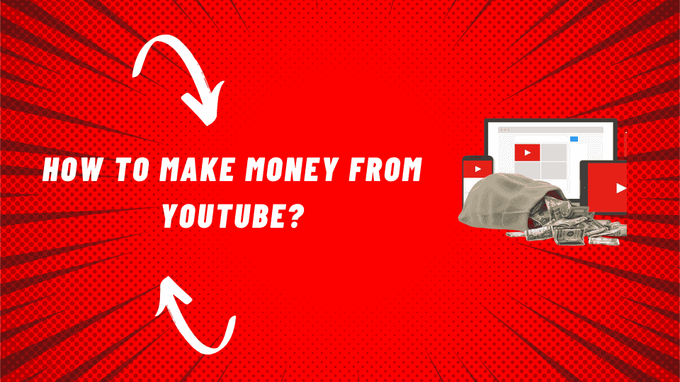How to Make Money from YouTube