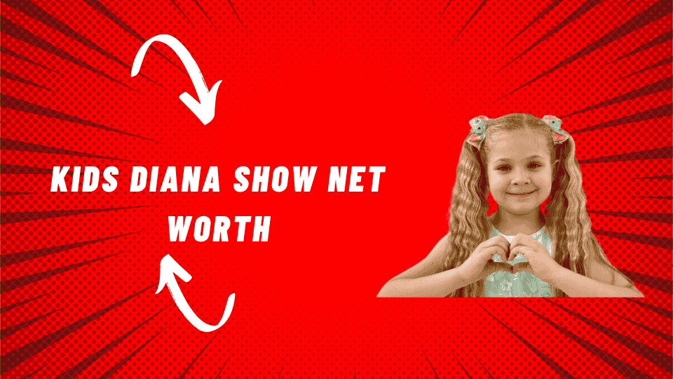 Kids Diana Show Net Worth