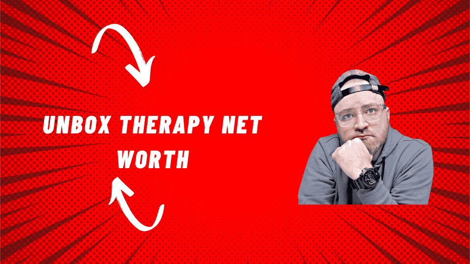 Unbox Therapy Net Worth