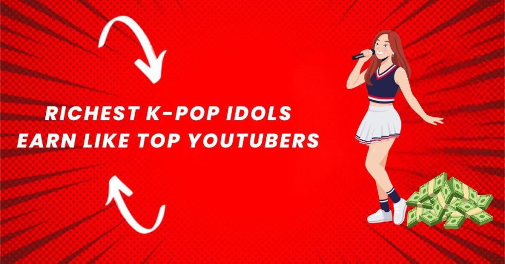 Richest K-pop Idols Who Earn Like Top YouTubers